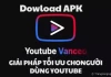 Tải Youtube vanced là giải pháp tối ưu cho người dùng Youtube