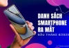 Tổng hợp danh sách Smartphone ra mắt đầu tháng 8/2023