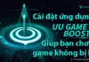 Cài đặt ứng dụng UU Game Booster giúp bạn chơi game không bị lag