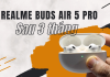 Đánh giá realme Buds Air 5 Pro sau 3 tháng sử dụng, có xứng đáng trải nghiệm?