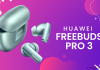 Huawei FreeBuds Pro 3 ra mắt: Chống ồn chủ động ANC 3.0, pin 31 tiếng, giá 5.1 triệu đồng