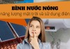 Nên chọn máy nước nóng năng lượng mặt trời hay bình nóng lạnh sử dụng điện?