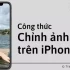 Bật mí 8+ công thức chỉnh ảnh đẹp trên iPhone không cần App khiến “Vạn Người Mê”