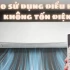Mẹo sử dụng điều hòa không tốn điện hiệu quả nhất mùa nắng nóng