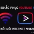 6 cách khắc phục Youtube Vanced không kết nối internet nhanh nhất
