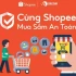 Giảm thiểu rủi ro khi mua hàng trực tuyến với chương trình “Cùng Shopee mua sắm an toàn” 