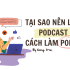 Cách làm Podcast cực hay - 7 Cách kiếm bộn tiền cho các nhà sáng tạo nội dung KOL, KOC