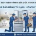 Top địa chỉ bảo hành tủ lạnh Hitachi tại TP.HCM uy tín, tận tâm, nhanh chóng